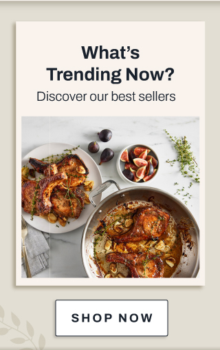 What's trending Now - shop our best sellers