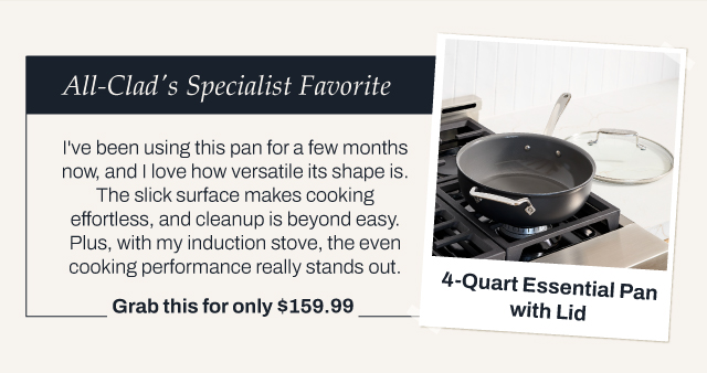 Get the 4-Quart Essential Pan with Lid