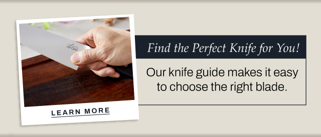 Find the perfect knife for you - learn more