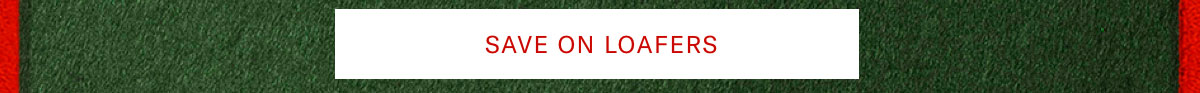 Click here to save on loafers.