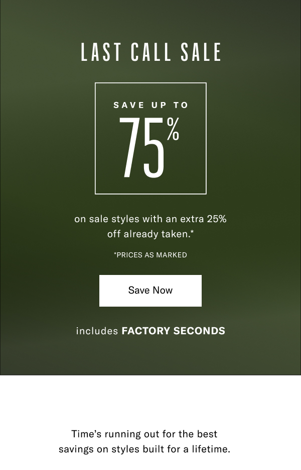 Last Call Sale - Save Up To 75% On Sale Styles With An Extra 25% Off Already Taken. Click Here To Shop Now.