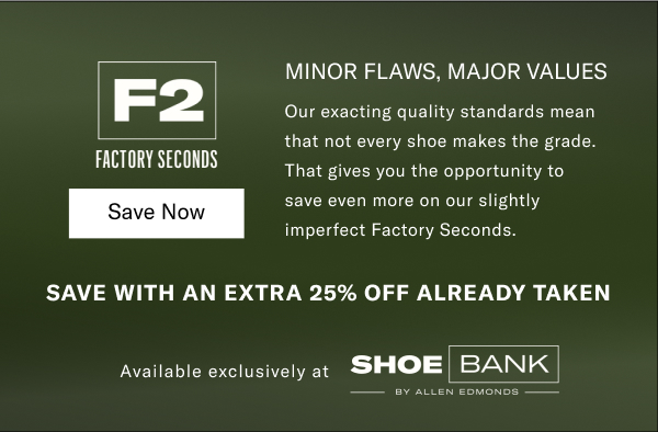 Minor Flaws, Major Values - Our Exacting Quality Standards Mean That Not Every Shoe Makes The Grade. That Gives You The Opportunity To Save Even More On Our Slightly Imperfect Factory Seconds. Click Here To Shop Shoe Bank And Save An Extra 25% Off.