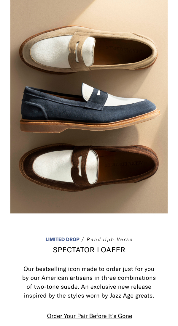 Limited Drop - Randolph Verse Spectator Loafer - Our Bestselling Icon Made To Order Just For You By Our American Artisans In Three Combinations Of Two-tone Suede. An Exclusive New Release Inspired By The Styles Worn By Jazz Age Greats. Click Here To Order Your Pair Before It's Gone.