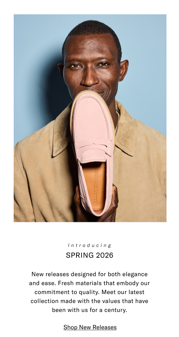 Introducing Spring 2026 - New Releases Designed For Both Elegance And Ease. Fresh Materials That Embody Our Commitment To Quality. Meet Our Latest Collection With The Values That Have Been With Us For A Centrury. Click Here To Shop New Releases.