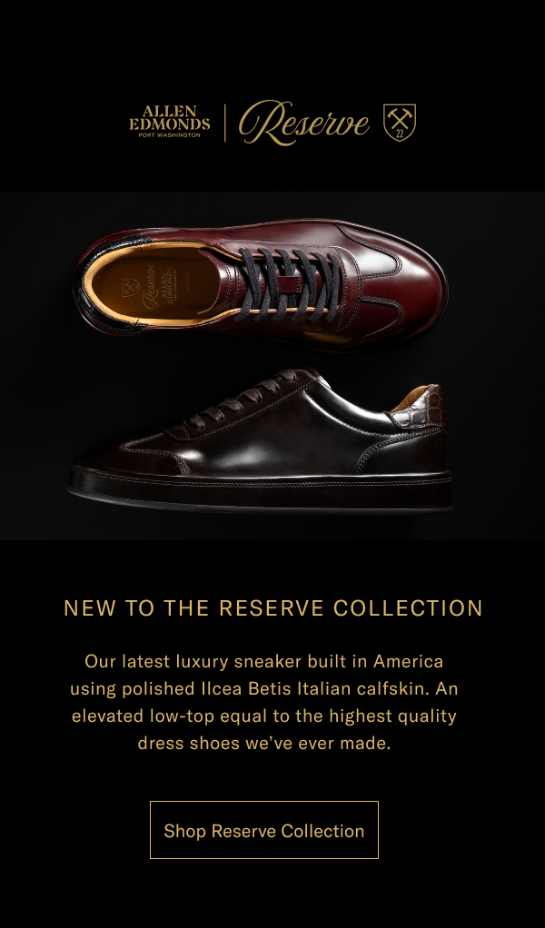 New To The Reserve Collection - Our Latest Luxury Sneaker Built In America Using Polished Ilcea Betis Italian Calfskin. An Elevated Low-top Equal To The Highest Quality Dress Shoes We've Ever Made. Click Here To Shop Now.