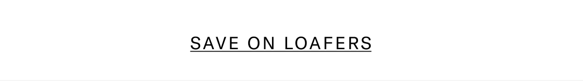 Click here to save on loafers.