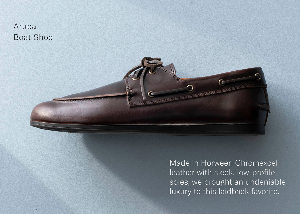 Click here to shop the new Aruba Boat Shoe - Made in Horween Chromexcel leather with sleek, low-profile soles, we brought an undeniable luxury to this ladiback favorite.