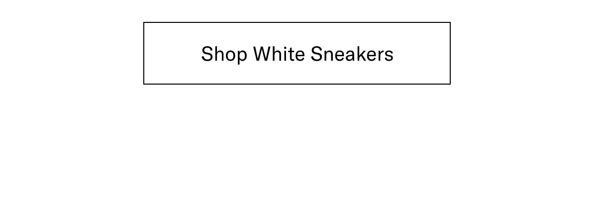 Click Here To Shop White Sneakers.