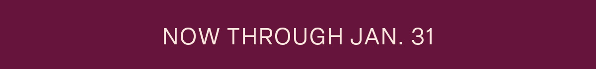 Now through Jan. 31