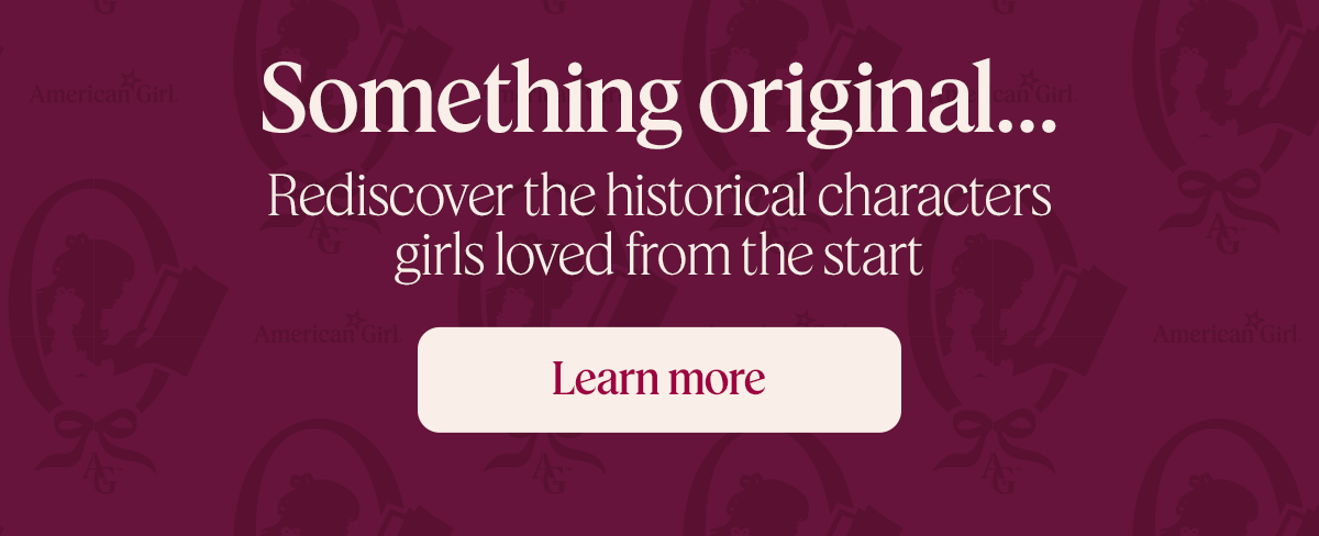 Rediscover the historical characters girls loved from the start