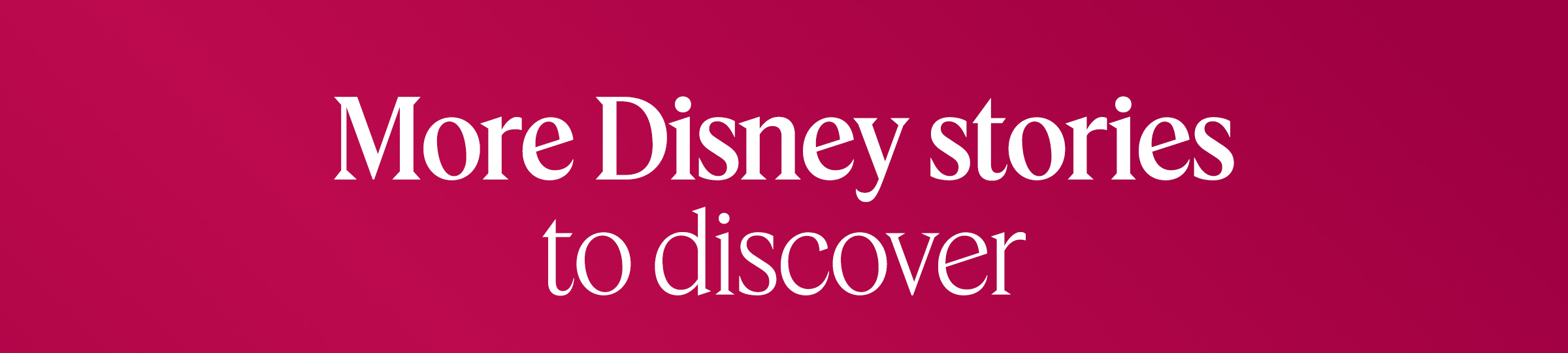 More Disney stories to discover