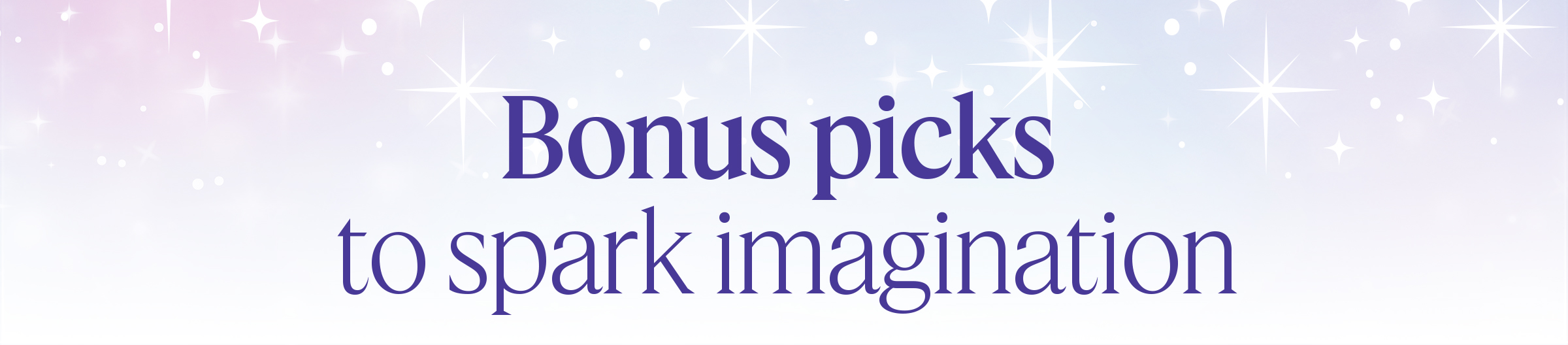 Bonus picks to spark imagination