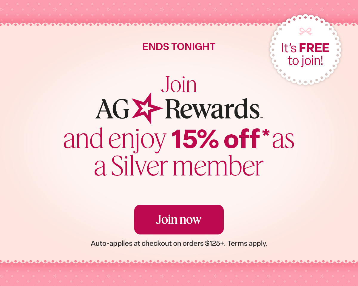 ENDS TONIGHT. Join AG Rewards™ and enjoy 15% off* as a Silver member. Join now
