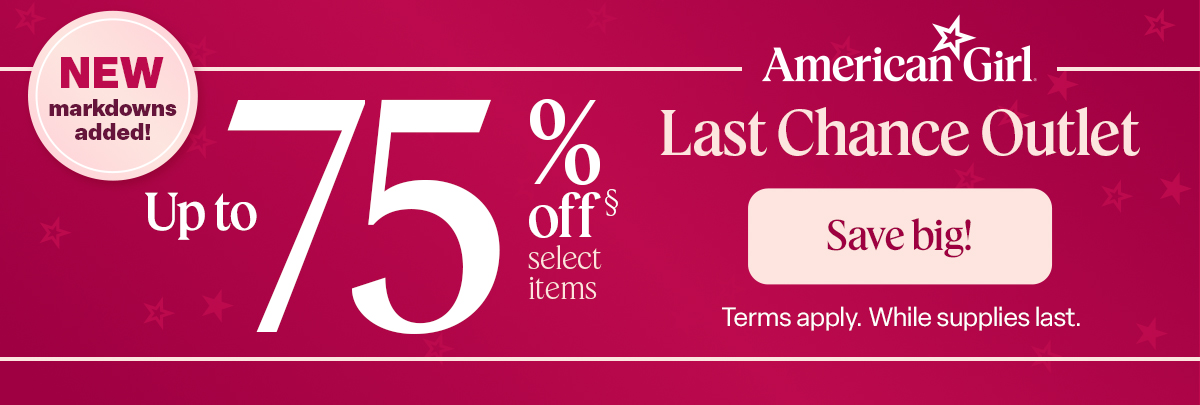 New markdowns added. Up to 75% off select items. Last Chance Outlet. Save big!