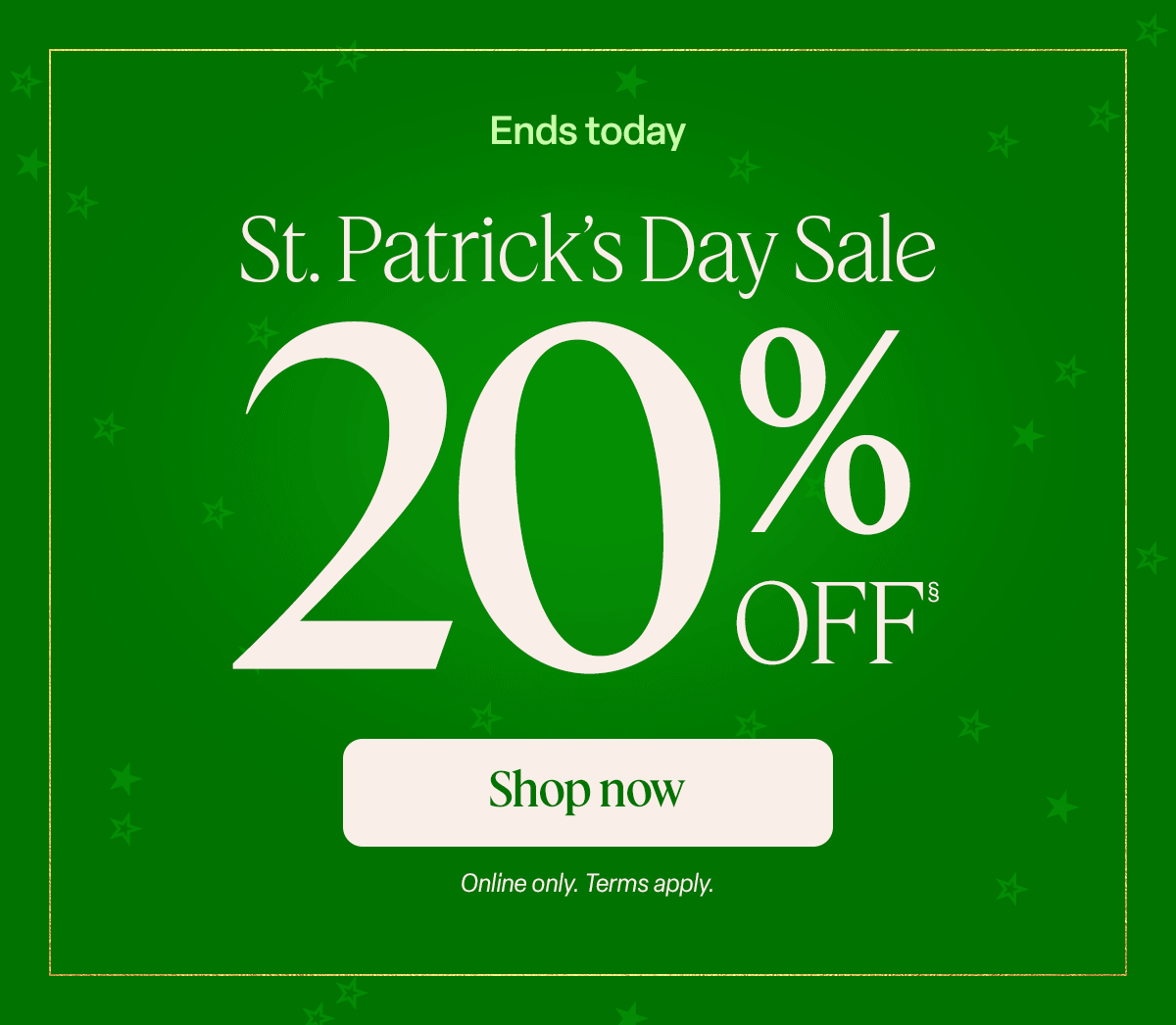 Your pot of gold AWAITS! Time’s running out to uncover St. Patrick’s Day savings. Reveal the offer