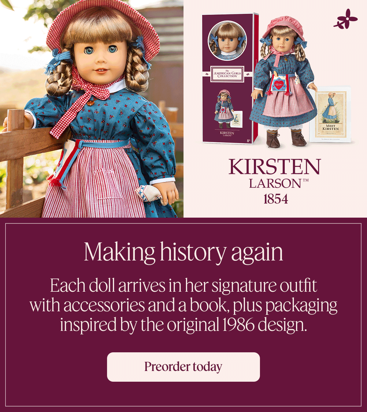Making history again Each doll arrives in her signature outfit with accessories and a book, plus packaging inspired by the original 1986 design. Preorder today