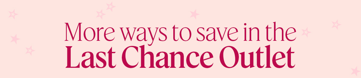 More ways to save in the Last Chance Outlet