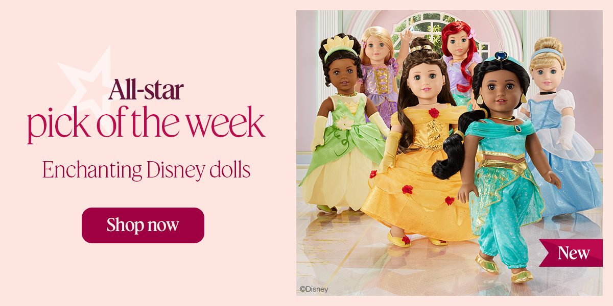 All-star pick of the week. Enchanting Disney dolls. Shop now