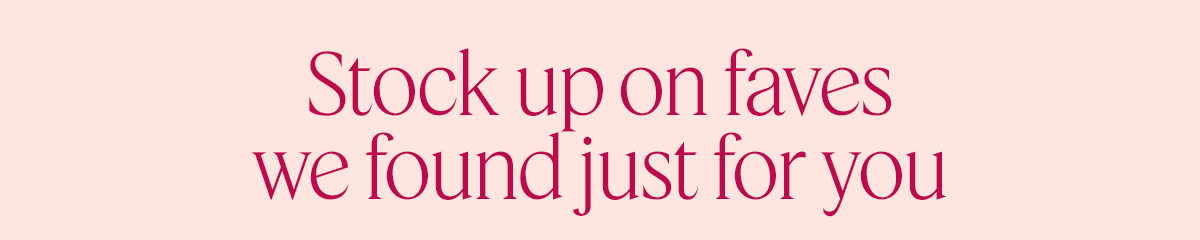 Stock up on faves we found just for you