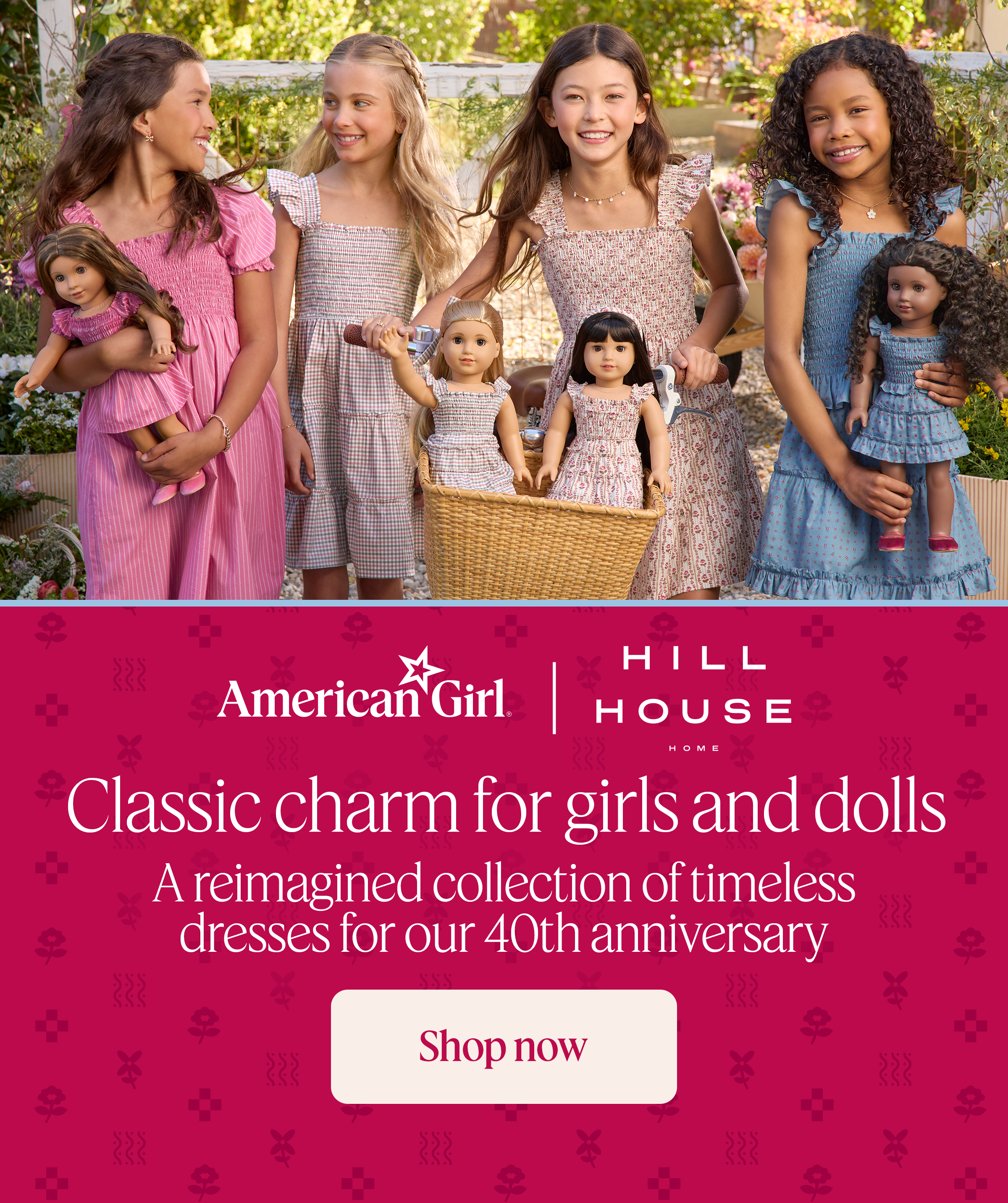 Classic charm for girls and dolls. A reimagined collection of timeless dresses for our 40th anniversary. Shop now