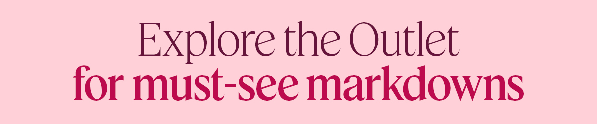 Explore the Outlet for must-see markdowns