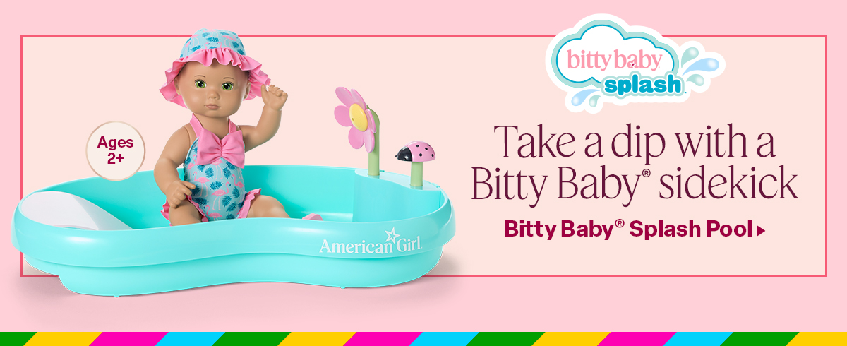 Take a dip with the Bitty Baby® sidekick Ages 2+. Bitty Baby® Splash Pool.