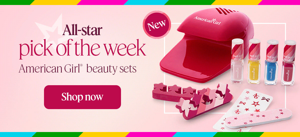 All-star pick of the week. American Girl® beauty sets Shop now