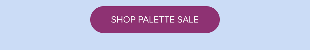 12 Days of You: 25% Off 2+ Palettes