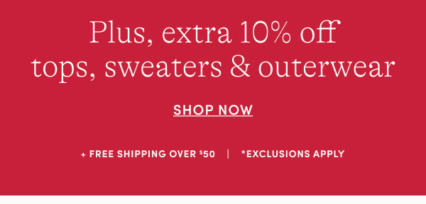 Plus, extra 10% off tops, sweaters and outwear