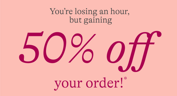 50% off your order