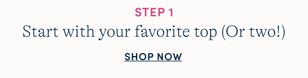 Step 1 pick a top