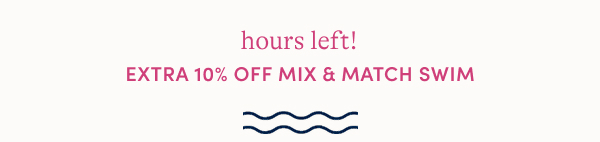 Today only! Extra 10% off mix & match swim