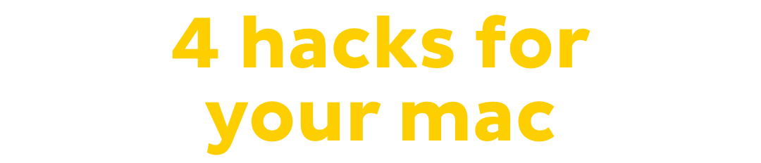 4 hacks for your mac