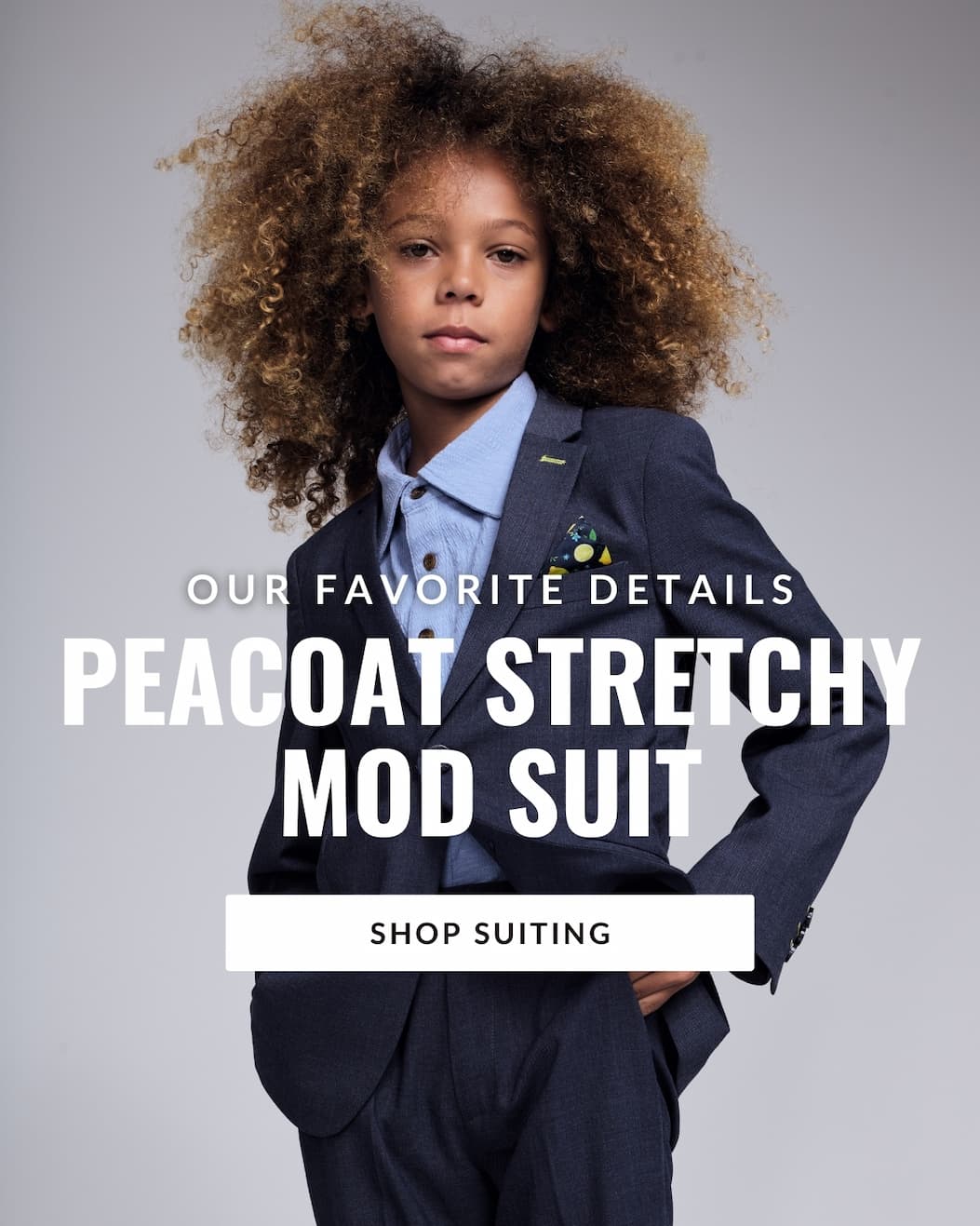 Boy in Grey Suit with white text our favorite details Peacoat Stretchy Mod Suit Button Shop Suiting