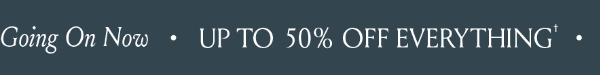 Up to 50% Off EVerything | Going on Now