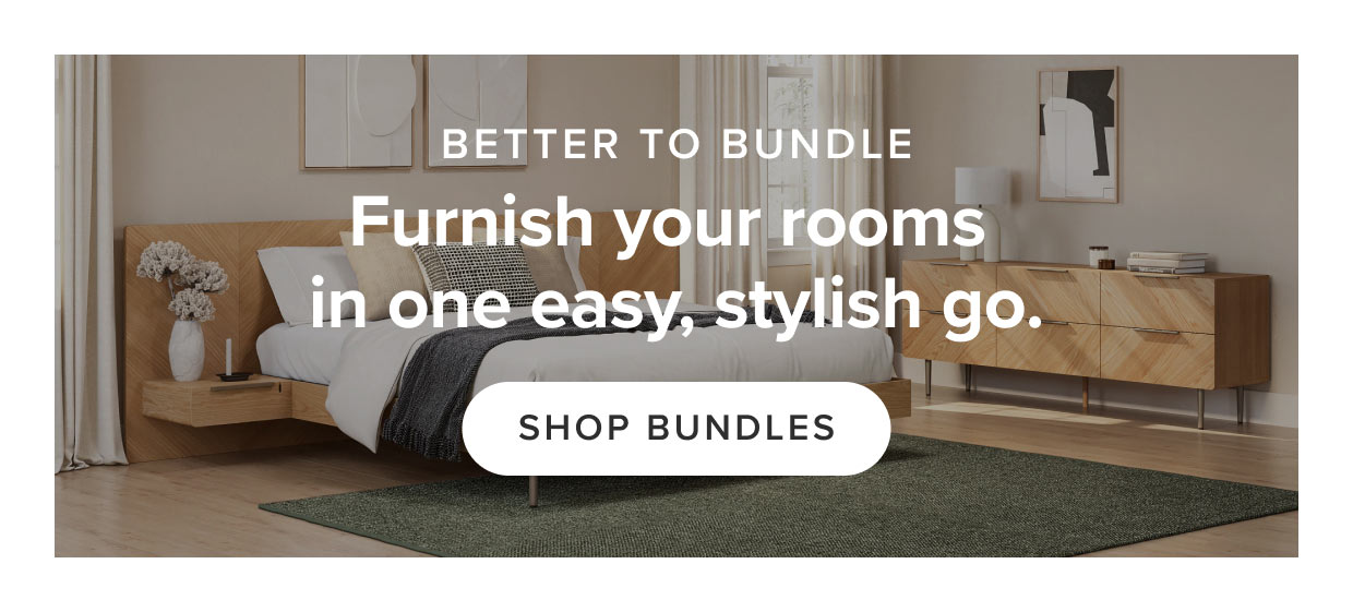 Furnish your room in one easy, stylish go: shop bundles.