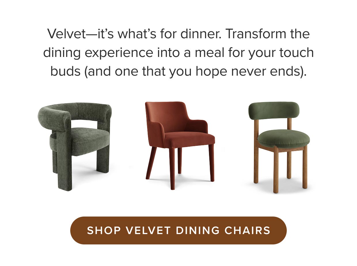 Shop velvet dining chairs.