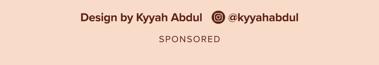Design by Kyyah Abdul, @kyyahabdul.