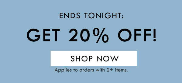 ENDS TONIGHT: GET 20% OFF! SHOP NOW | APPLIES TO ORDERS WITH 2+ ITEMS. 