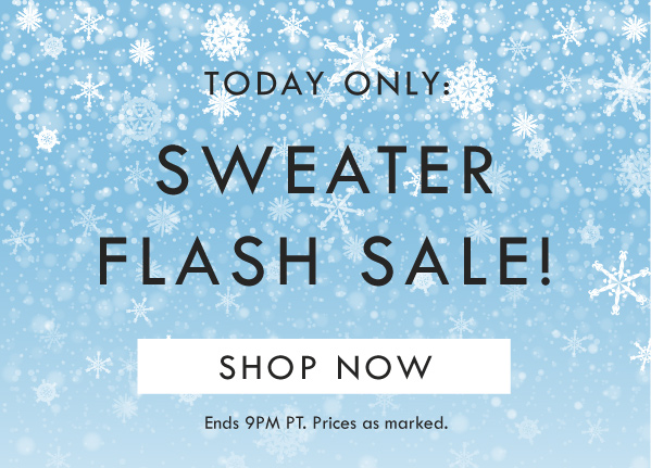 TODAY ONLY: SWEATER FLASH SALE! SHOP NOW | Ends 9PM PT. Prices as marked. 