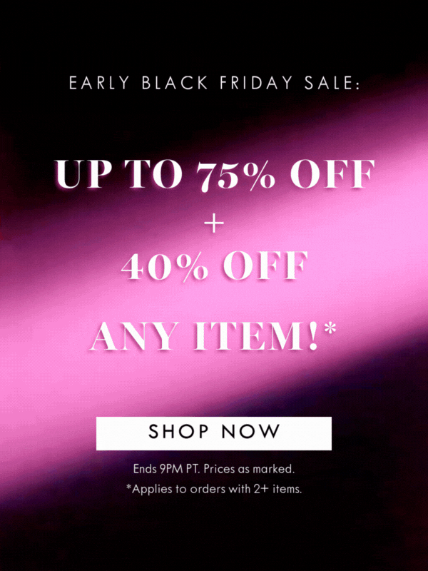 EARLY BLACK FRIDAY SALE: UP TO 75% OFF + 40% OFF ANY ITEM! SHOP NOW | Ends 9PM PT. Prices as marked. Applies to orders with 2+ items. 