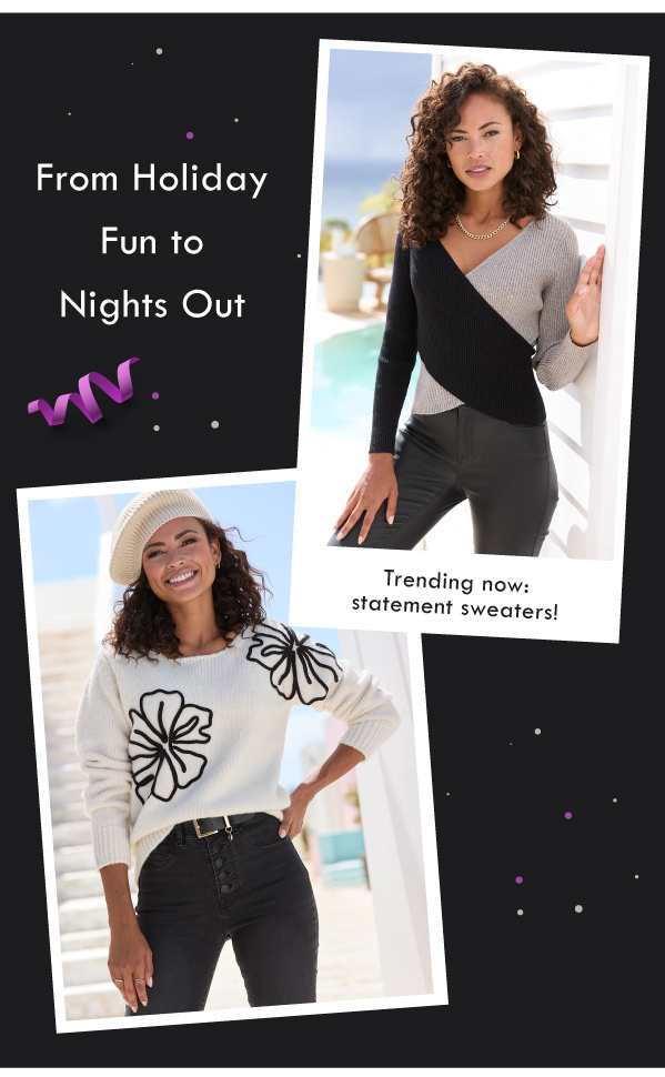 From holiday fun to nights out | Trending now: statement sweaters!