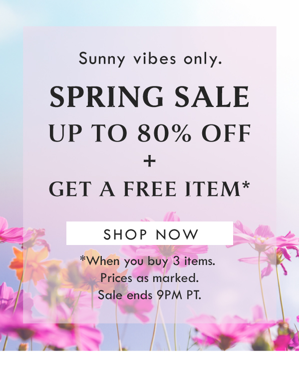 Sunny vibes only. SPRING SALE UP TO 80% OFF AND GET A FREE ITEM | SHOP NOW| WHEN YOU BUY 3 ITEMS | PRICES AS MARKED. SALE ENDS 9PM PT. 