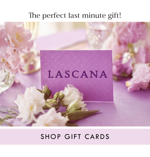 The perfect last minute gift! SHOP GIFT CARDS The perfect last minute gift! SHOP GIFT CARDS