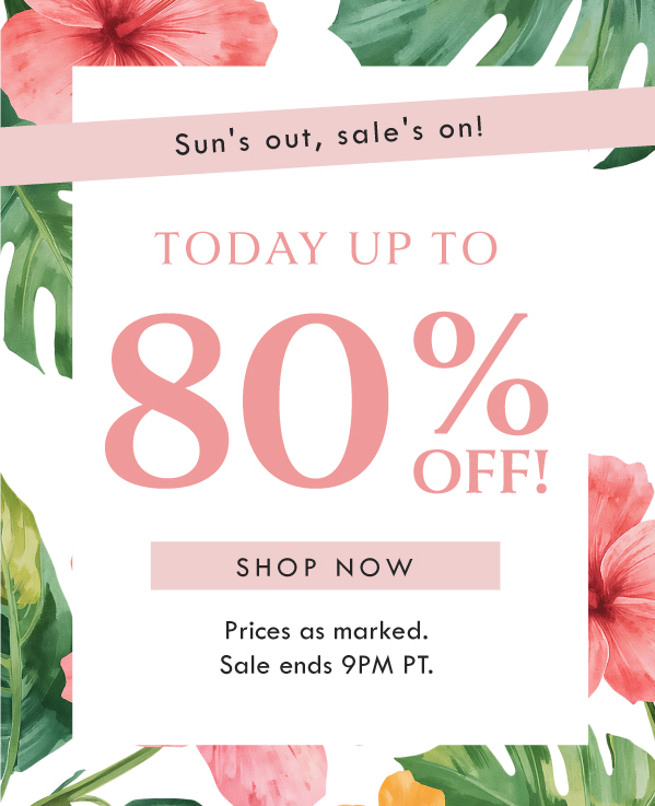 Sun's out, sale's on! TODAY UP TO 80% OFF! SHOP NOW | Prices as marked. Sale ends 9PM PT. 