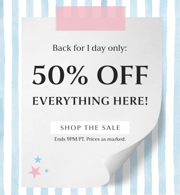 Back for 1 day only: 50% OFF EVERYTHING HERE! SHOP THE SALE | ENDS 9PM PT. PRICES AS MARKED. 