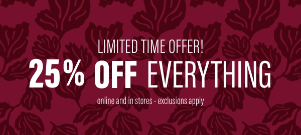 Limited Time offer 25% off Everything