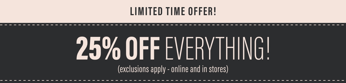 25% Off EVERYTHING