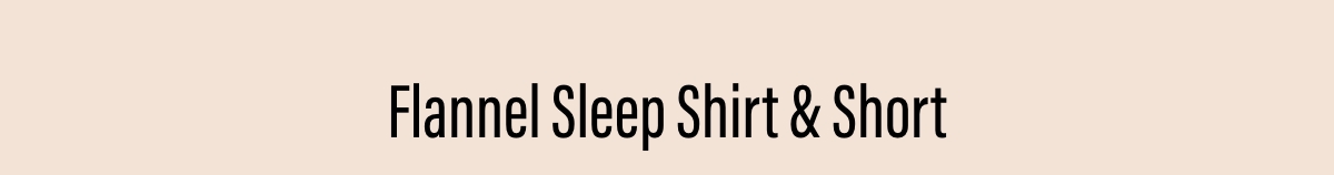 Flannel Sleep Shirt & Short