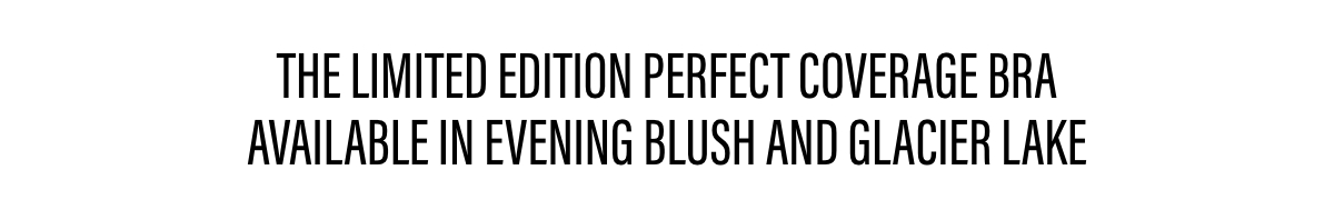 The Limited Edition Perfect Coverage Bra 
